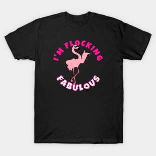 I'm Flocking Fabulous Flamingo T-Shirt